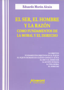 El Ser, El Hombre Y La Razón Como Fundamentos De La Moral Y El Derecho