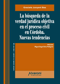 La Búsqueda De La Verdad Jurídica Objetiva En El Proceso Civil En Córdoba. Nuevas Tendencias