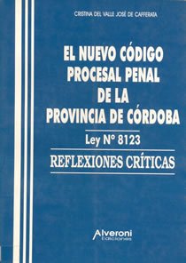 El Nuevo Código Procesal Penal De La Provincia De Córdoba. Ley Nº 8123. Reflexiones Críticas