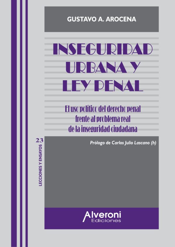 Inseguridad Urbana Y Ley Penal. El Uso Político Del Derecho Penal Frente Al Problema Real De La Inseguridad Ciudadana